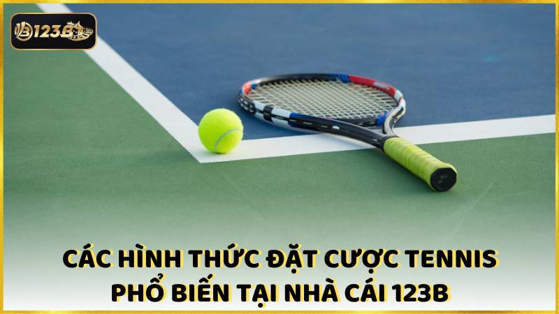 Cac Hinh Thuc Dat Cuoc Tennis Pho Bien Tai Nha Cai 123b