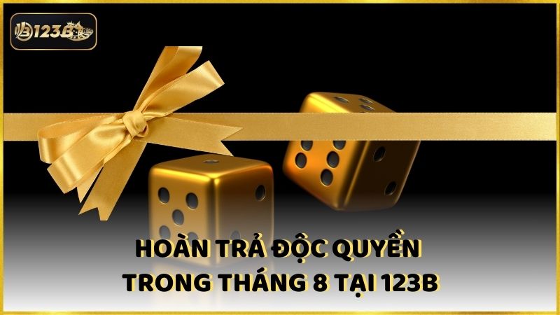 Hoan Tra Doc Quyen Trong Thang 8 Tai 123b