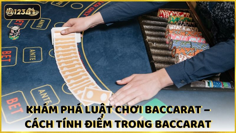 Kham Pha Luat Choi Baccarat Cach Tinh Diem Trong Baccarat (1)