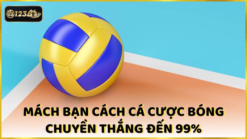 Mach Ban Cach Ca Cuoc Bong Chuyen Thang Den 99%