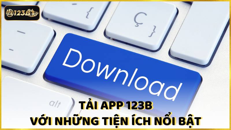 Tai App 123b Voi Nhung Tien Ich Noi Bat