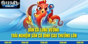 Bắn Cá Long Vương – Trải Nghiệm Săn Cá Đỉnh Cao, Thưởng Lớn