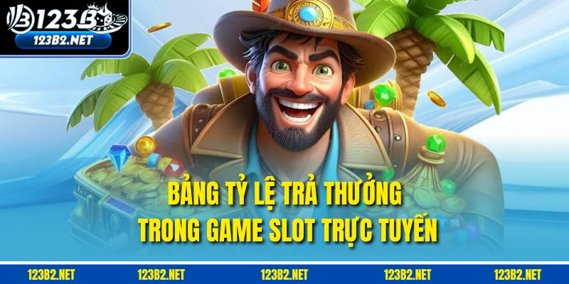 Bảng tỷ lệ trả thưởng trong game slot trực tuyến.