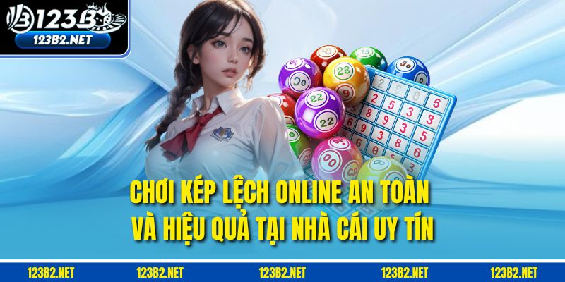 Chơi kép lệch online an toàn và hiệu quả tại nhà cái uy tín