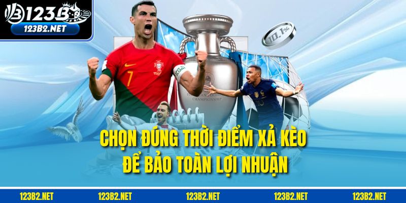 Chọn đúng thời điểm xả kèo để bảo toàn lợi nhuận