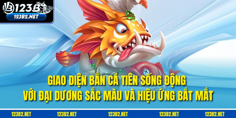 Giao diện Bắn Cá Tiên sống động với đại dương sắc màu và hiệu ứng bắt mắt.