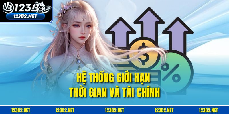 Hệ thống giới hạn thời gian và tài chính giúp người chơi duy trì hành vi đúng đắn