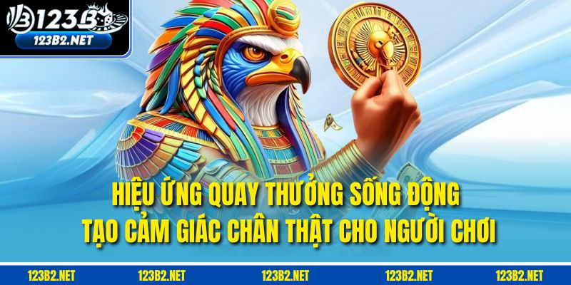 Hiệu ứng quay thưởng sống động tạo cảm giác chân thật cho người chơi.