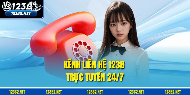 Kênh liên hệ 123B trực tuyến 24/7