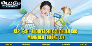 Kép Lệch - Bí Quyết Soi Cầu Chuẩn Xác Mang Đến Thưởng Lớn