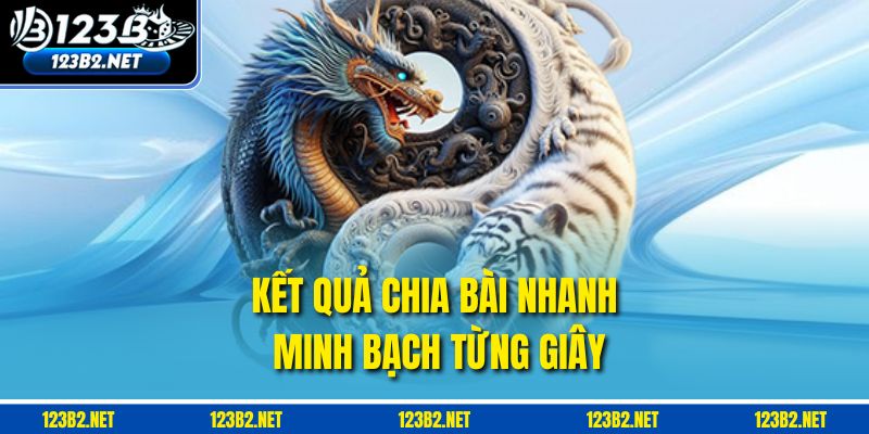 Kết quả chia bài nhanh, minh bạch từng giây