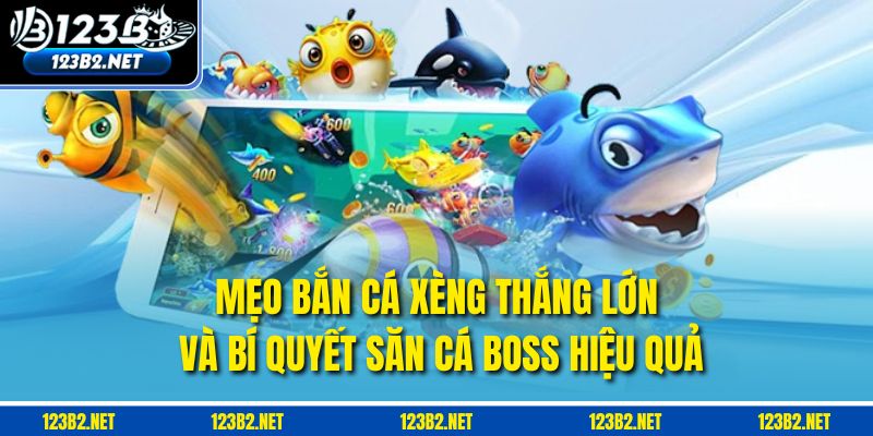 Mẹo bắn cá xèng thắng lớn và bí quyết săn cá boss hiệu quả