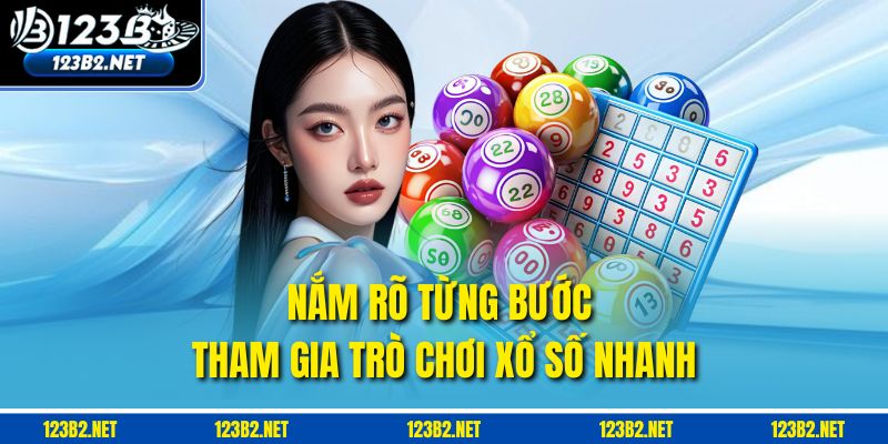 Nắm rõ từng bước tham gia trò chơi Xổ số nhanh
