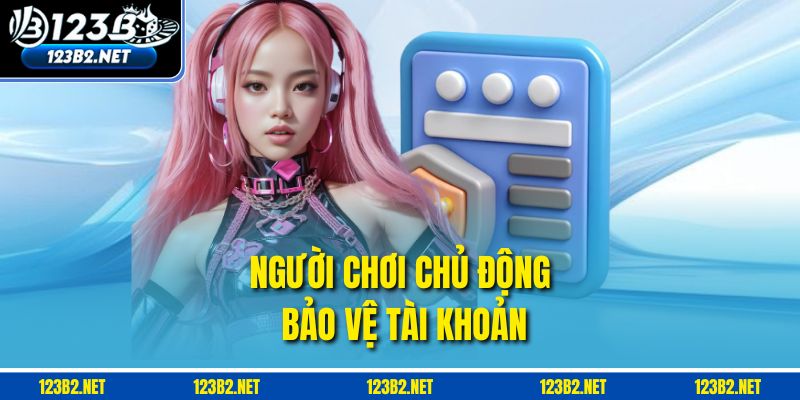 Người chơi chủ động bảo vệ tài khoản