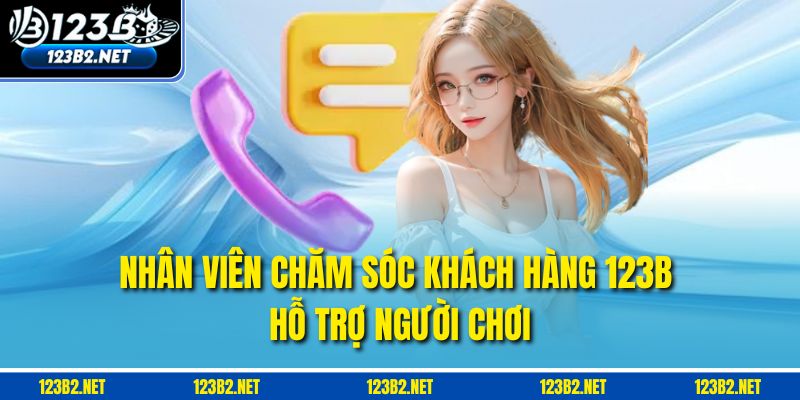 Nhân viên chăm sóc khách hàng 123B hỗ trợ người chơi