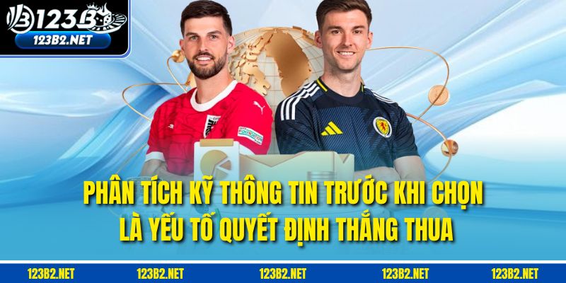 Phân tích kỹ thông tin trước khi chọn là yếu tố quyết định thắng thua