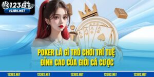 Poker Là Gì – Trò Chơi Trí Tuệ Đỉnh Cao Của Giới Cá Cược
