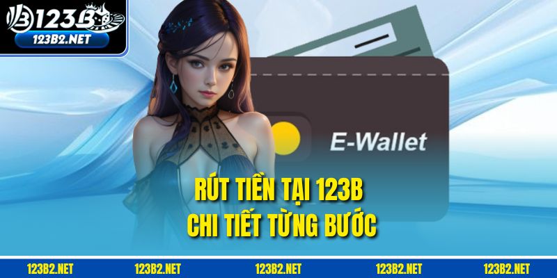 Rút tiền tại 123b chi tiết từng bước