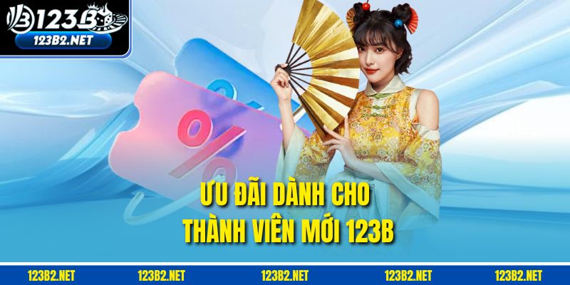 Đãi ngộ dành cho thành viên mới 123B